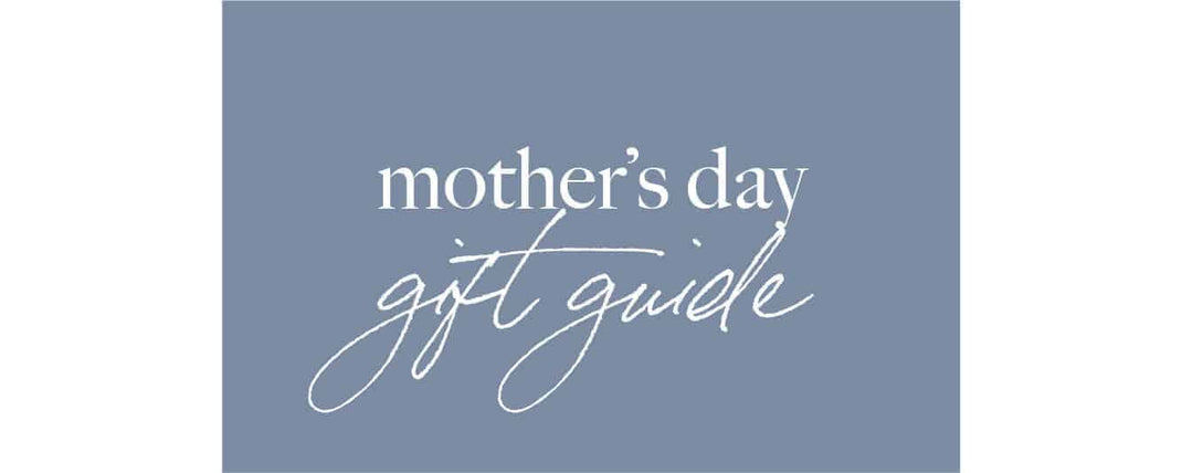Mother's Day Gift Guide